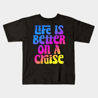 Life Is Better On A Cruise Kids T-Shirt